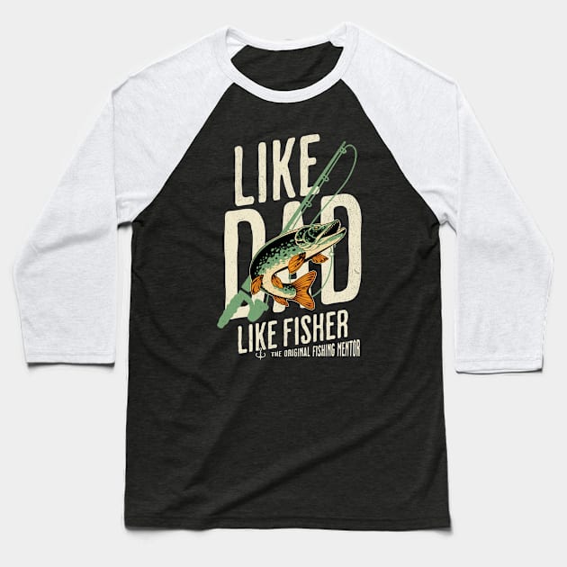 Fishing, like dad like fisher Baseball T-Shirt by Cheersshirts